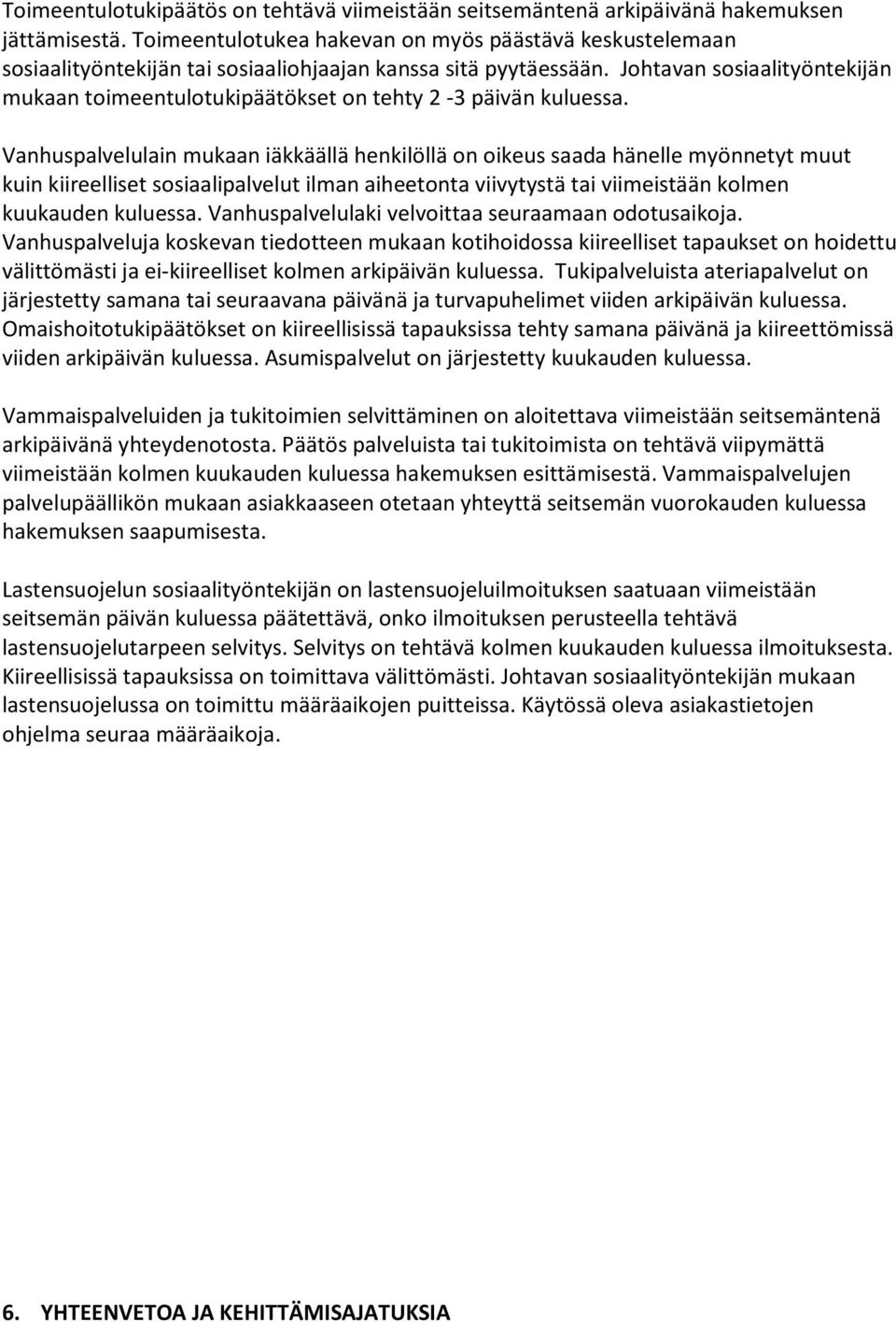 Johtavan sosiaalityöntekijän mukaan toimeentulotukipäätökset on tehty 2-3 päivän kuluessa.
