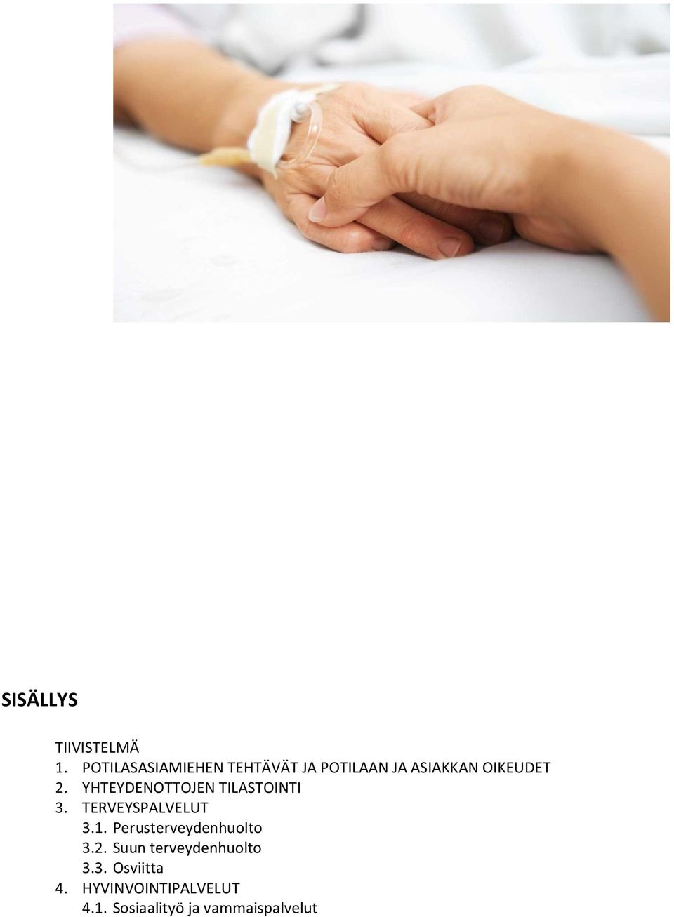 YHTEYDENOTTOJEN TILASTOINTI 3. TERVEYSPALVELUT 3.1. Perusterveydenhuolto 3.2.