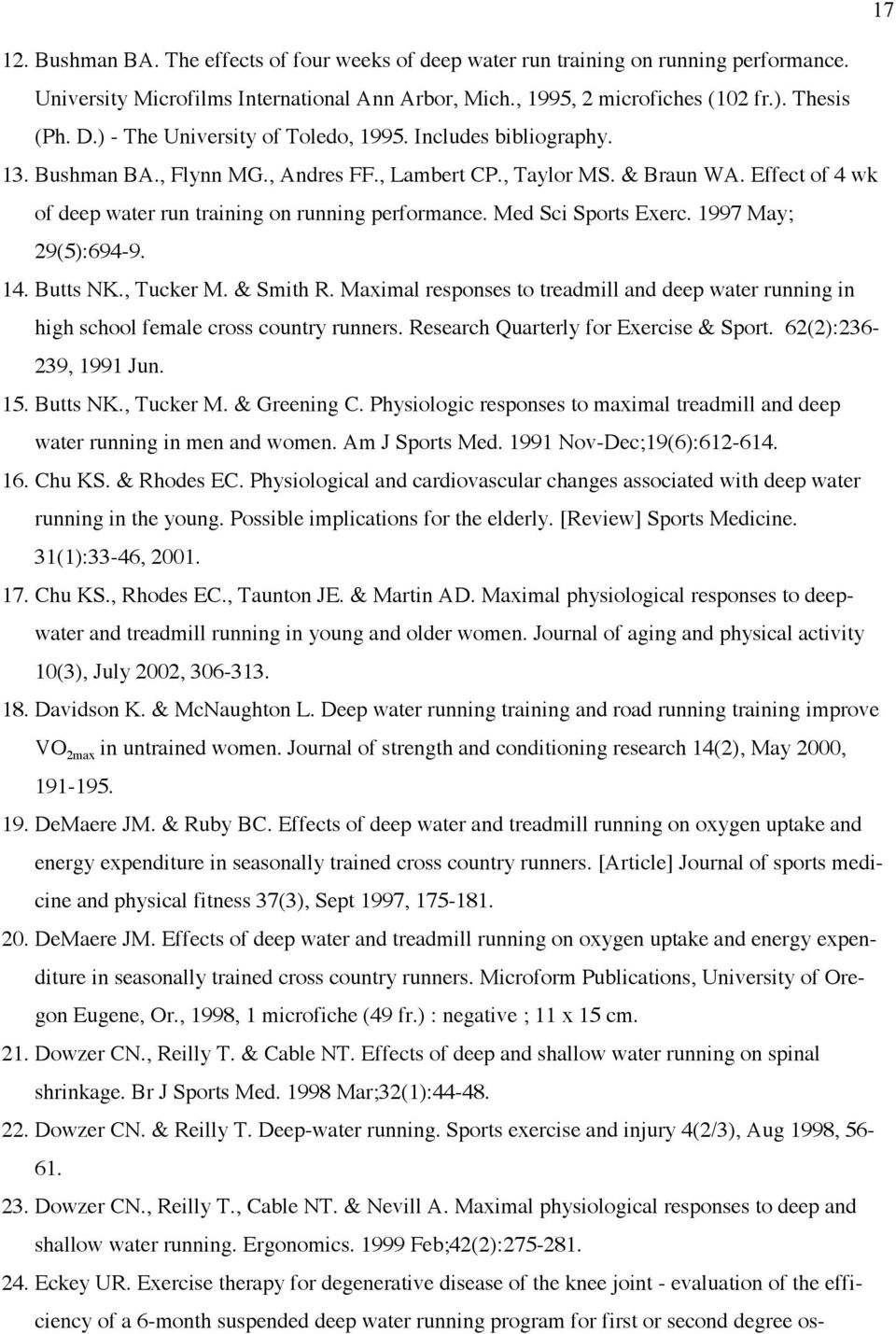 Med Sci Sports Exerc. 1997 May; 29(5):694-9. 14. Butts NK., Tucker M. & Smith R. Maximal responses to treadmill and deep water running in high school female cross country runners.