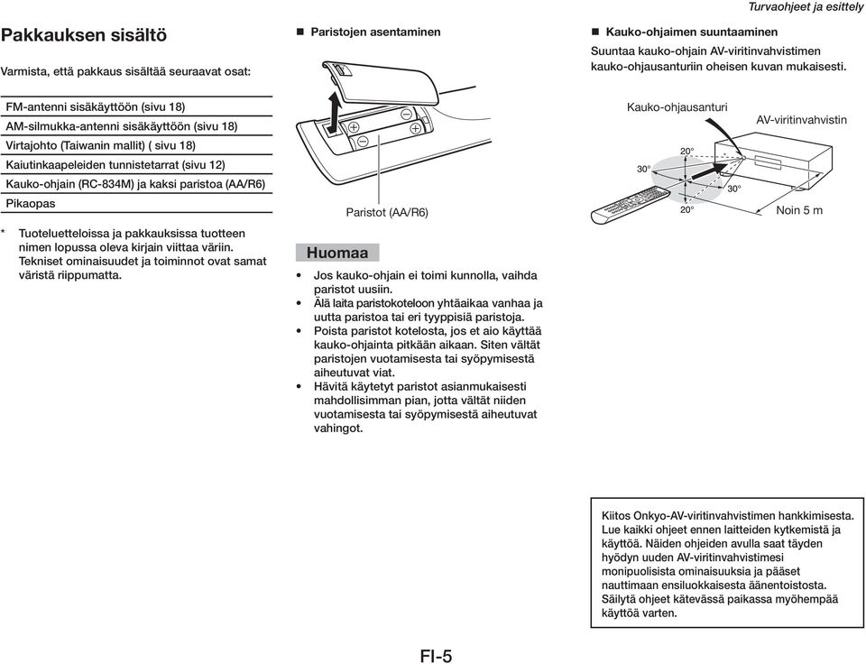 FM-antenni sisäkäyttöön (sivu 18) AM-silmukka-antenni sisäkäyttöön (sivu 18) Virtajohto (Taiwanin mallit) ( sivu 18) Kaiutinkaapeleiden tunnistetarrat (sivu 12) Kauko-ohjain (RC-834M) ja kaksi