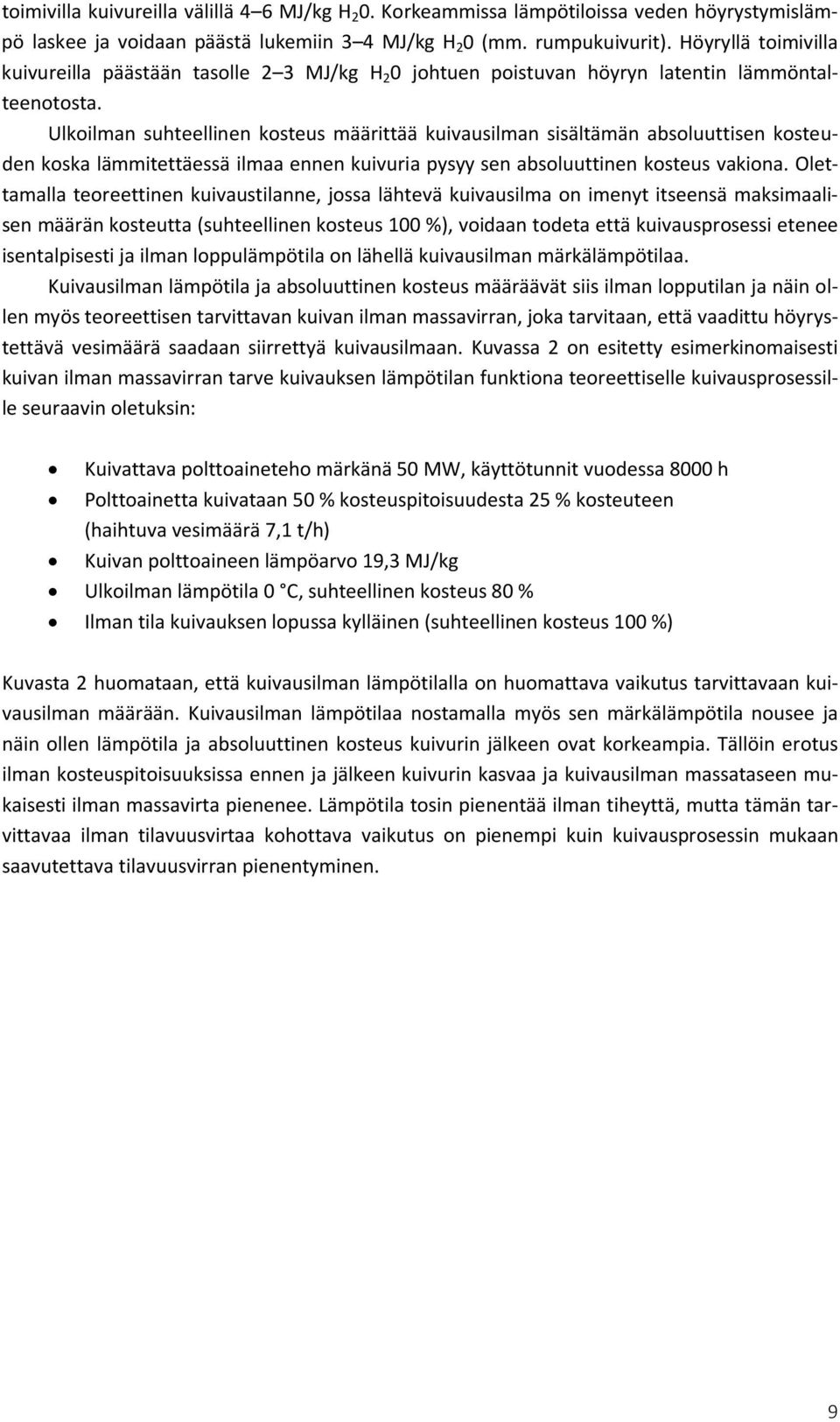 Ulkoilman suhteellinen kosteus määrittää kuivausilman sisältämän absoluuttisen kosteuden koska lämmitettäessä ilmaa ennen kuivuria pysyy sen absoluuttinen kosteus vakiona.