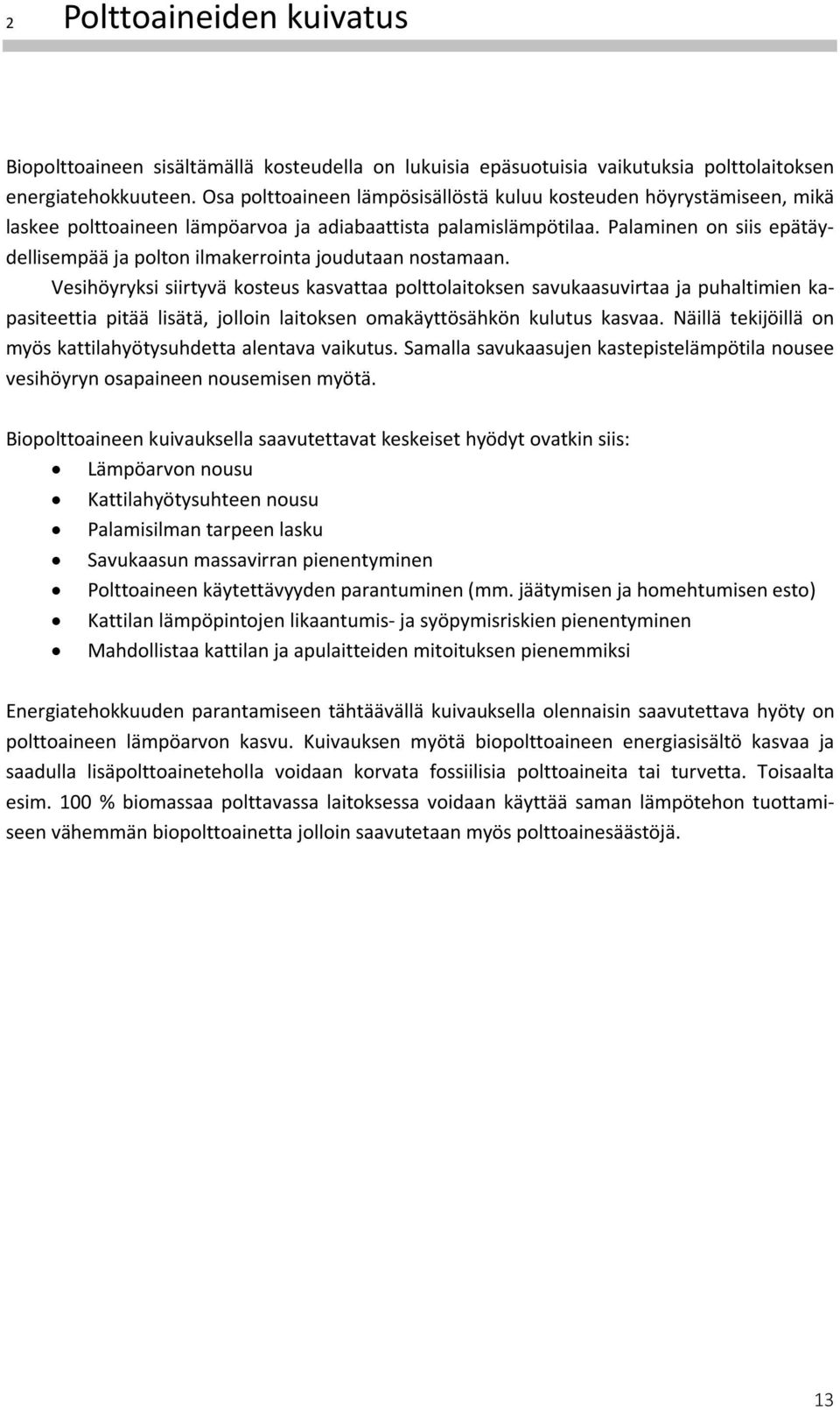 Palaminen on siis epätäydellisempää ja polton ilmakerrointa joudutaan nostamaan.