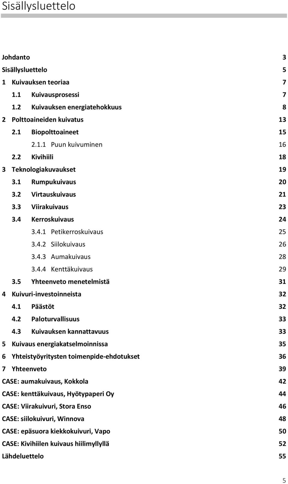 5 Yhteenveto menetelmistä 31 4 Kuivuri-investoinneista 32 4.1 Päästöt 32 4.2 Paloturvallisuus 33 4.