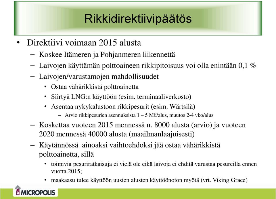 Wärtsilä) Arvio rikkipesurien asennuksista 1 5 M /alus, muutos 2-4 vko/alus Koskettaa vuoteen 2015 mennessä n.