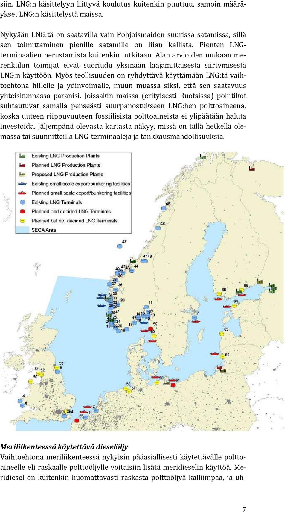 Alan arvioiden mukaan merenkulun toimijat eivät suoriudu yksinään laajamittaisesta siirtymisestä LNG:n käyttöön.