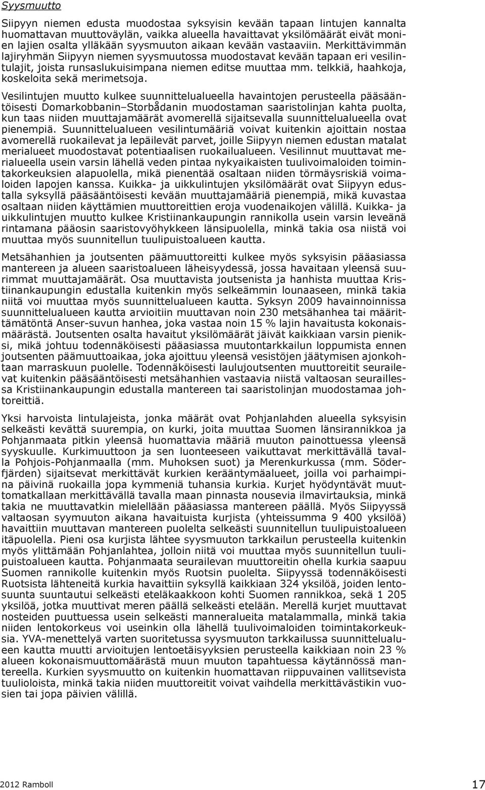 telkkiä, haahkoja, koskeloita sekä merimetsoja.