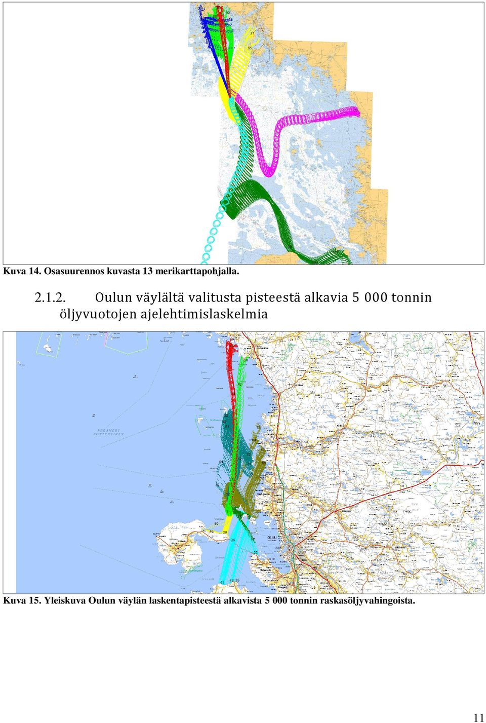 öljyvuotojen ajelehtimislaskelmia Kuva 15.