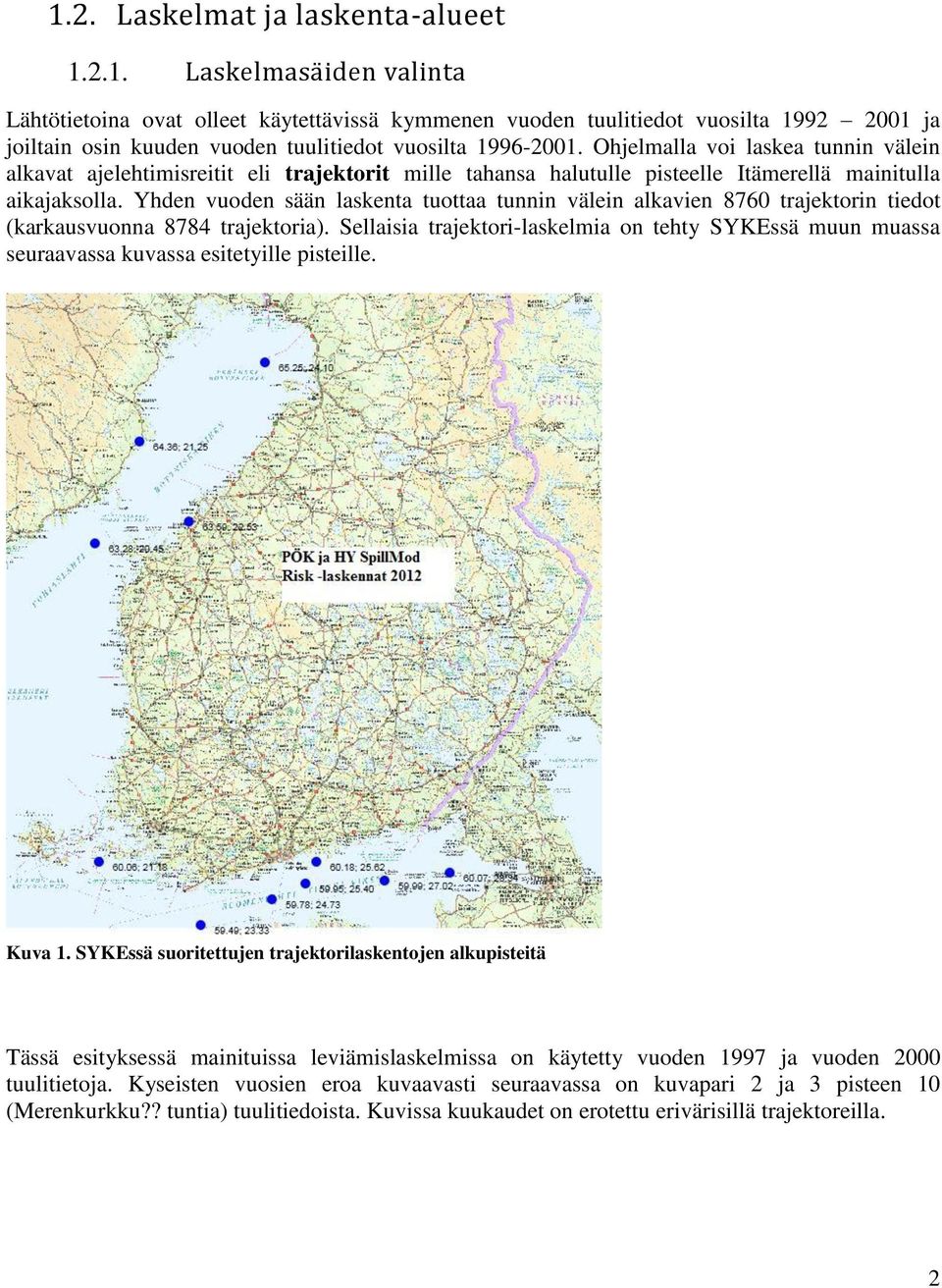 Yhden vuoden sään laskenta tuottaa tunnin välein alkavien 8760 trajektorin tiedot (karkausvuonna 8784 trajektoria).