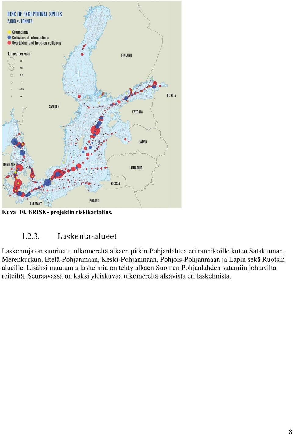 Satakunnan, Merenkurkun, Etelä-Pohjanmaan, Keski-Pohjanmaan, Pohjois-Pohjanmaan ja Lapin sekä Ruotsin