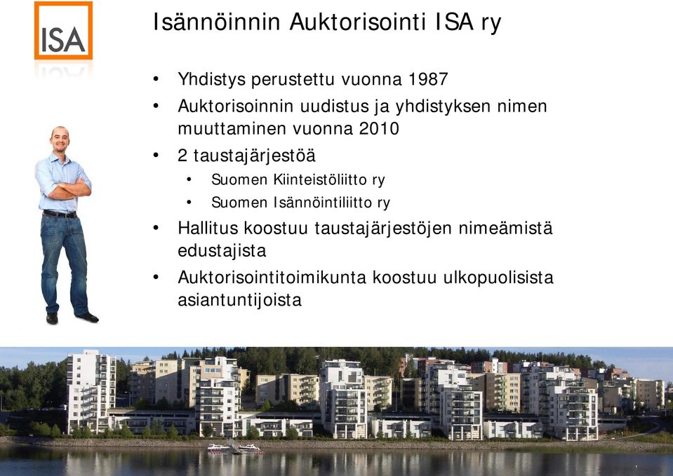 Kiinteistöliitto ry Suomen Isännöintiliitto ry Hallitus koostuu taustajärjestöjen