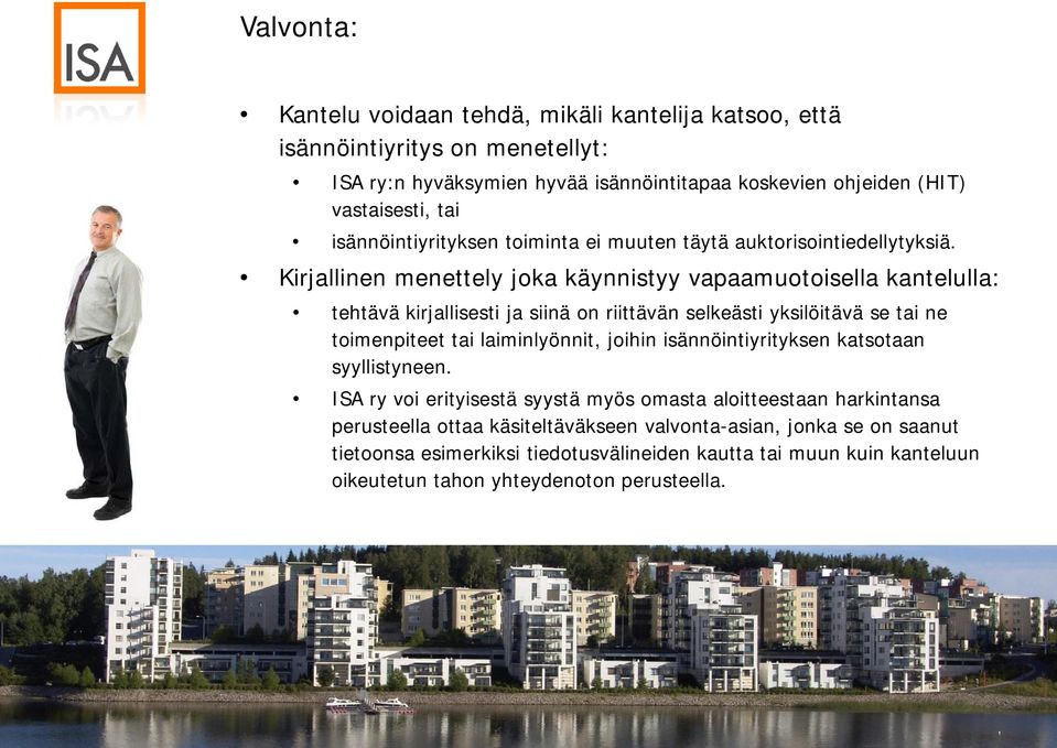 Kirjallinen menettely joka käynnistyy vapaamuotoisella kantelulla: tehtävä kirjallisesti ja siinä on riittävän selkeästi yksilöitävä se tai ne toimenpiteet tai laiminlyönnit, joihin