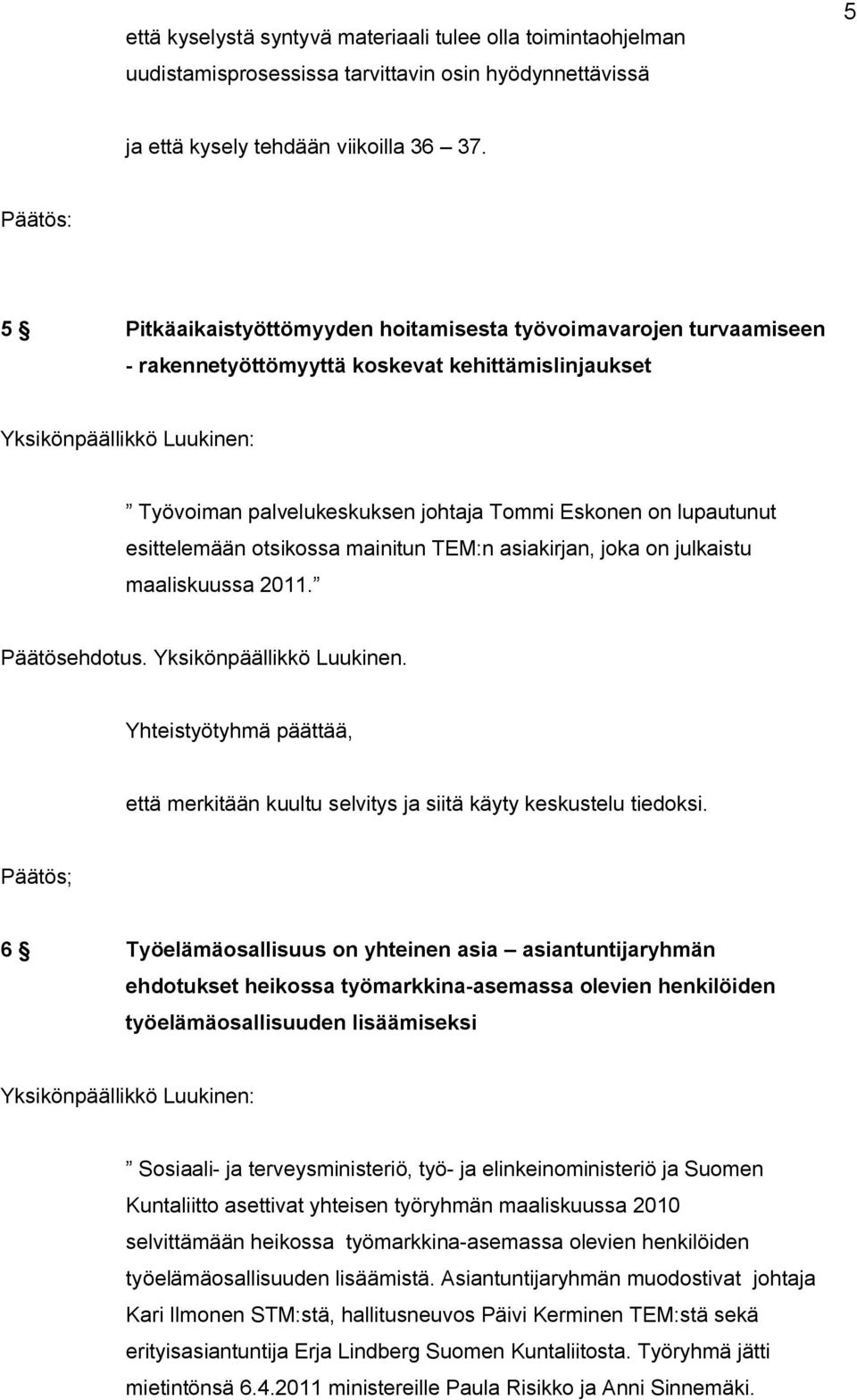 otsikossa mainitun TEM:n asiakirjan, joka on julkaistu maaliskuussa 2011. Päätösehdotus. Yksikönpäällikkö Luukinen.