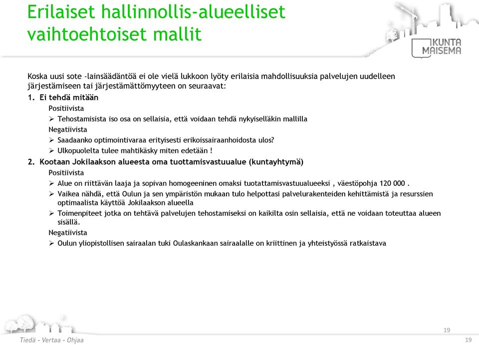 Ei tehdä mitään Positiivista Tehostamisista iso osa on sellaisia, että voidaan tehdä nykyiselläkin mallilla Negatiivista Saadaanko optimointivaraa erityisesti erikoissairaanhoidosta ulos?