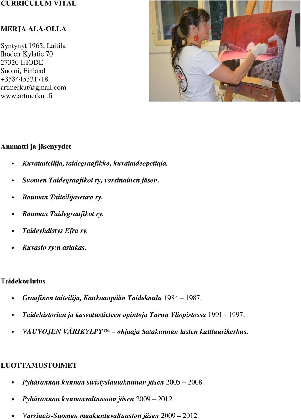 Rauman Taidegraafikot ry. Taideyhdistys Efra ry. Kuvasto ry:n asiakas. Taidekoulutus Graafinen taiteilija, Kankaanpään Taidekoulu 1984 1987.