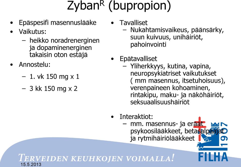 vk 150 mg x 1 3 kk 150 mg x 2 Tavalliset Nukahtamisvaikeus, päänsärky, suun kuivuus, unihäiriöt, pahoinvointi Epätavalliset