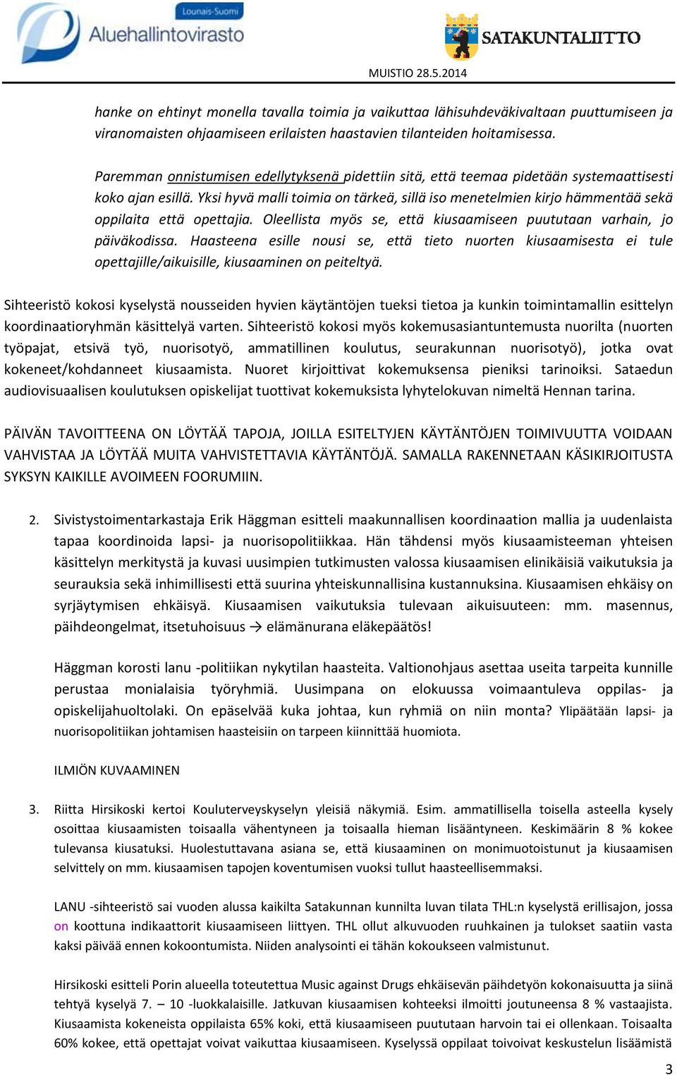 Yksi hyvä malli toimia on tärkeä, sillä iso menetelmien kirjo hämmentää sekä oppilaita että opettajia. Oleellista myös se, että kiusaamiseen puututaan varhain, jo päiväkodissa.