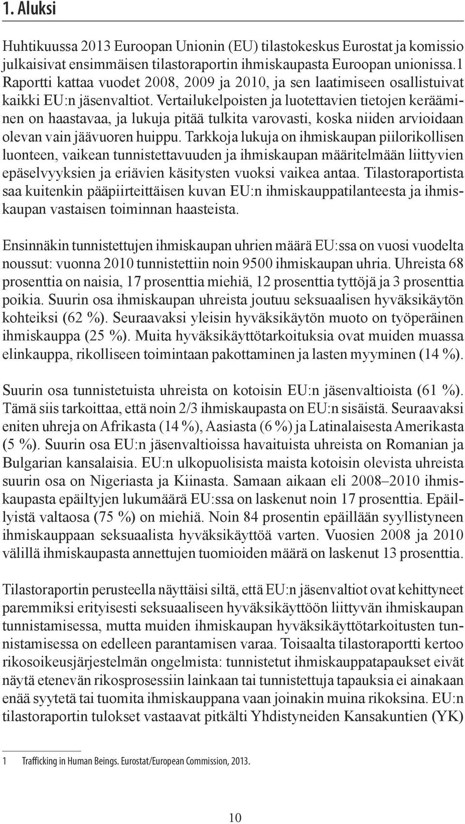 Vertailukelpoisten ja luotettavien tietojen kerääminen on haastavaa, ja lukuja pitää tulkita varovasti, koska niiden arvioidaan olevan vain jäävuoren huippu.