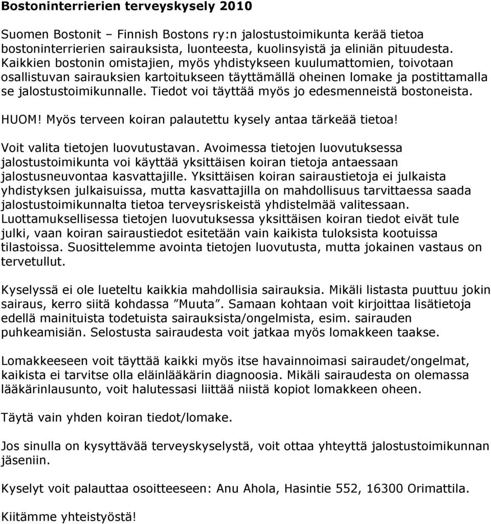 Tiedot voi täyttää myös jo edesmenneistä bostoneista. HUOM! Myös terveen koiran palautettu kysely antaa tärkeää tietoa! Voit valita tietojen luovutustavan.