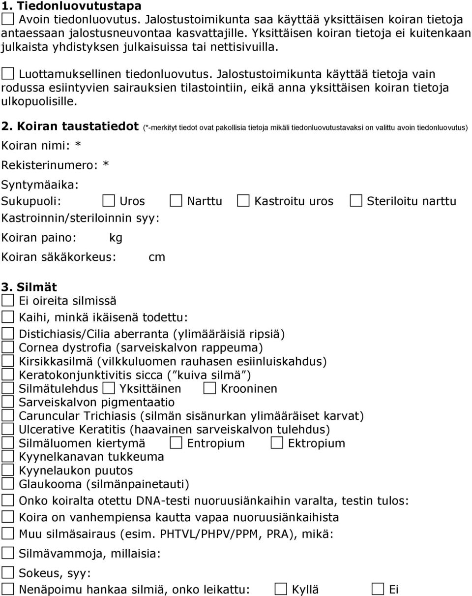 Jalostustoimikunta käyttää tietoja vain rodussa esiintyvien sairauksien tilastointiin, eikä anna yksittäisen koiran tietoja ulkopuolisille. 2.