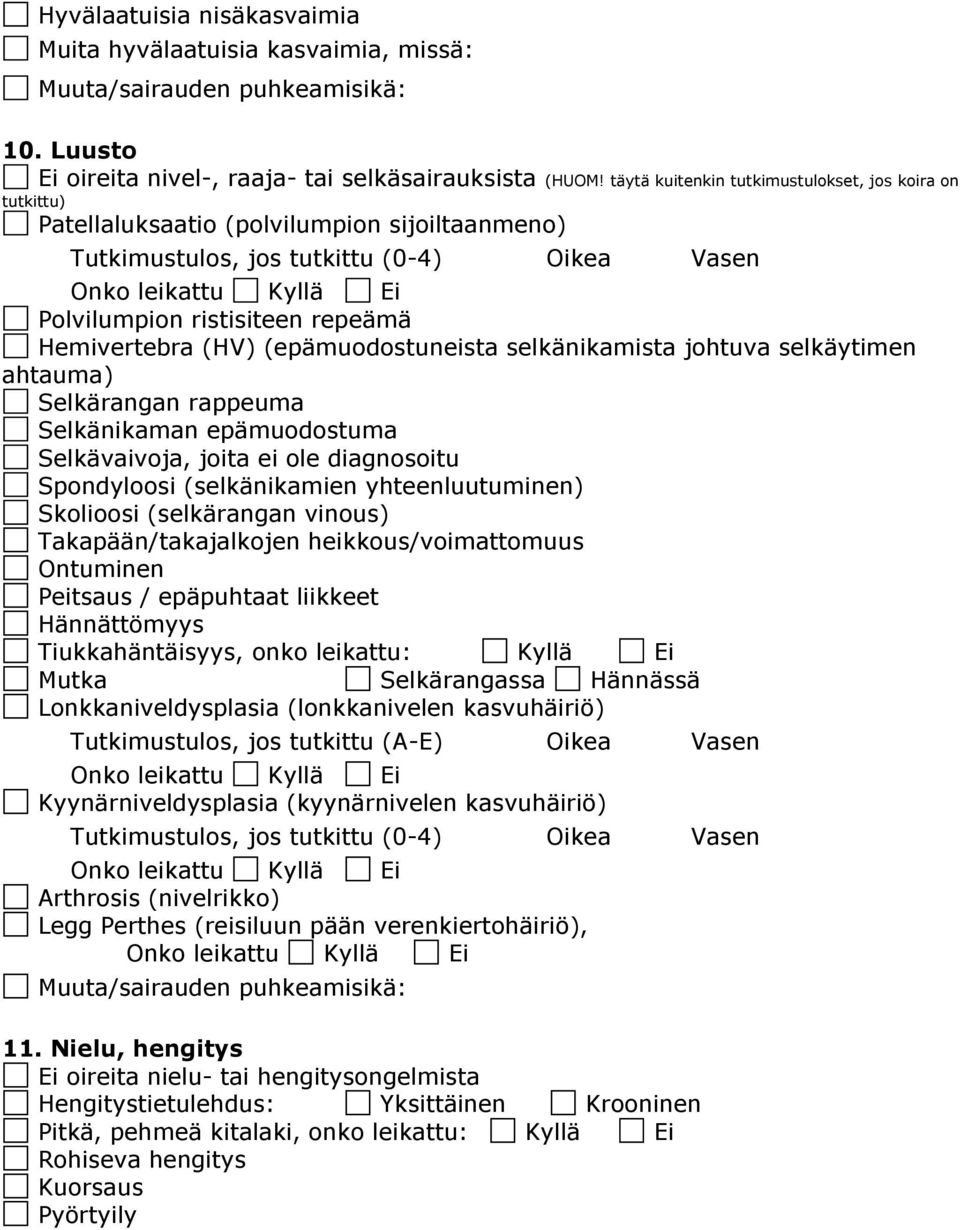 (HV) (epämuodostuneista selkänikamista johtuva selkäytimen ahtauma) Selkärangan rappeuma Selkänikaman epämuodostuma Selkävaivoja, joita ei ole diagnosoitu Spondyloosi (selkänikamien yhteenluutuminen)