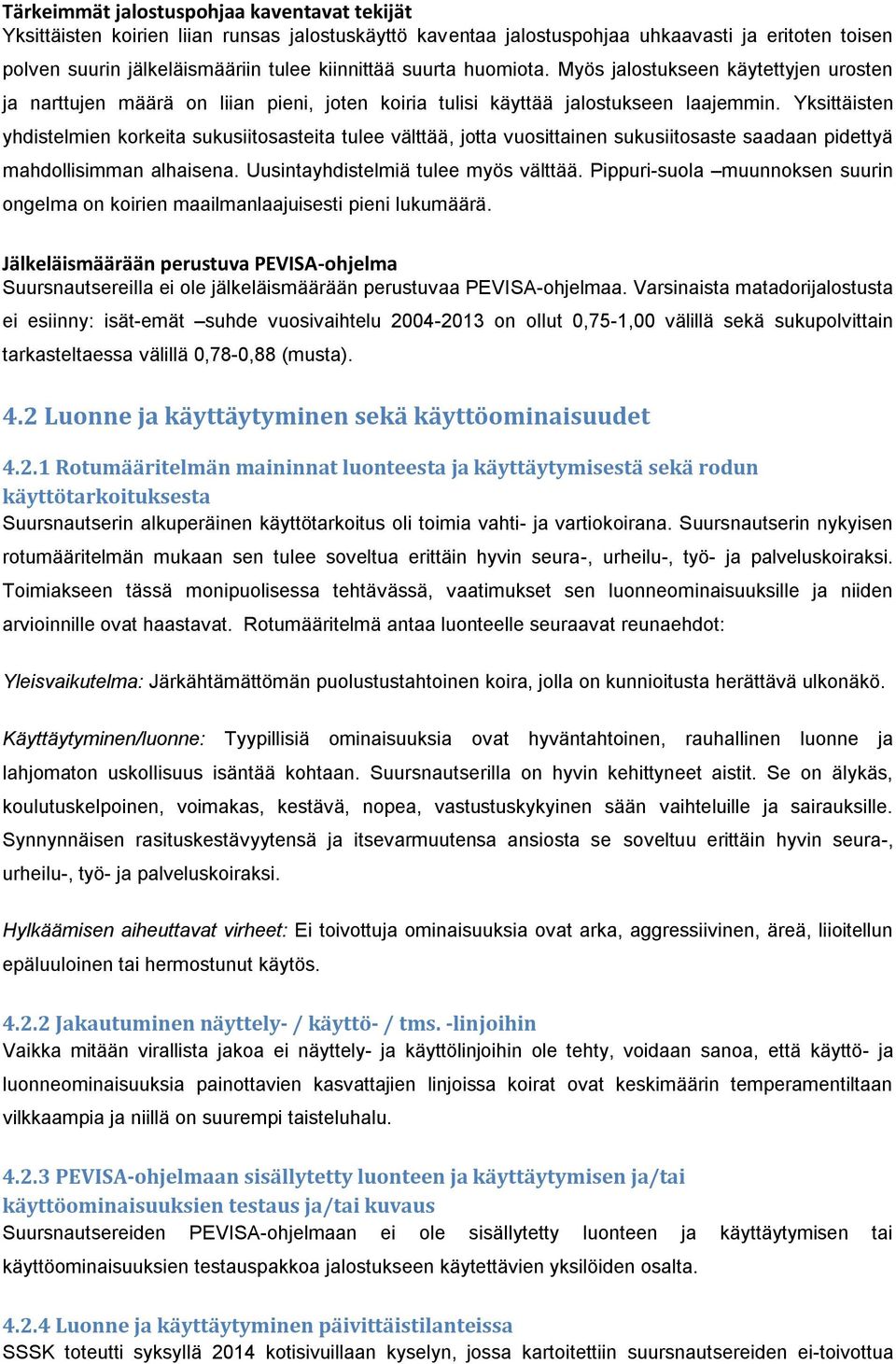 Yksittäisten yhdistelmien korkeita sukusiitosasteita tulee välttää, jotta vuosittainen sukusiitosaste saadaan pidettyä mahdollisimman alhaisena. Uusintayhdistelmiä tulee myös välttää.