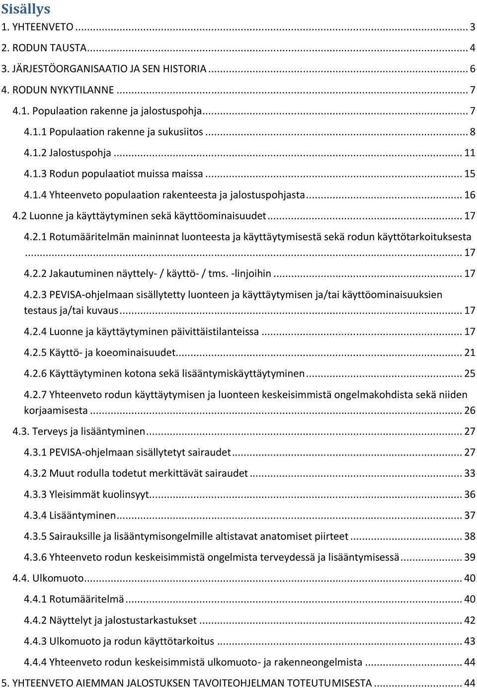 . Rotumääritelmän maininnat luonteesta ja käyttäytymisestä sekä rodun käyttötarkoituksesta... 7 4.