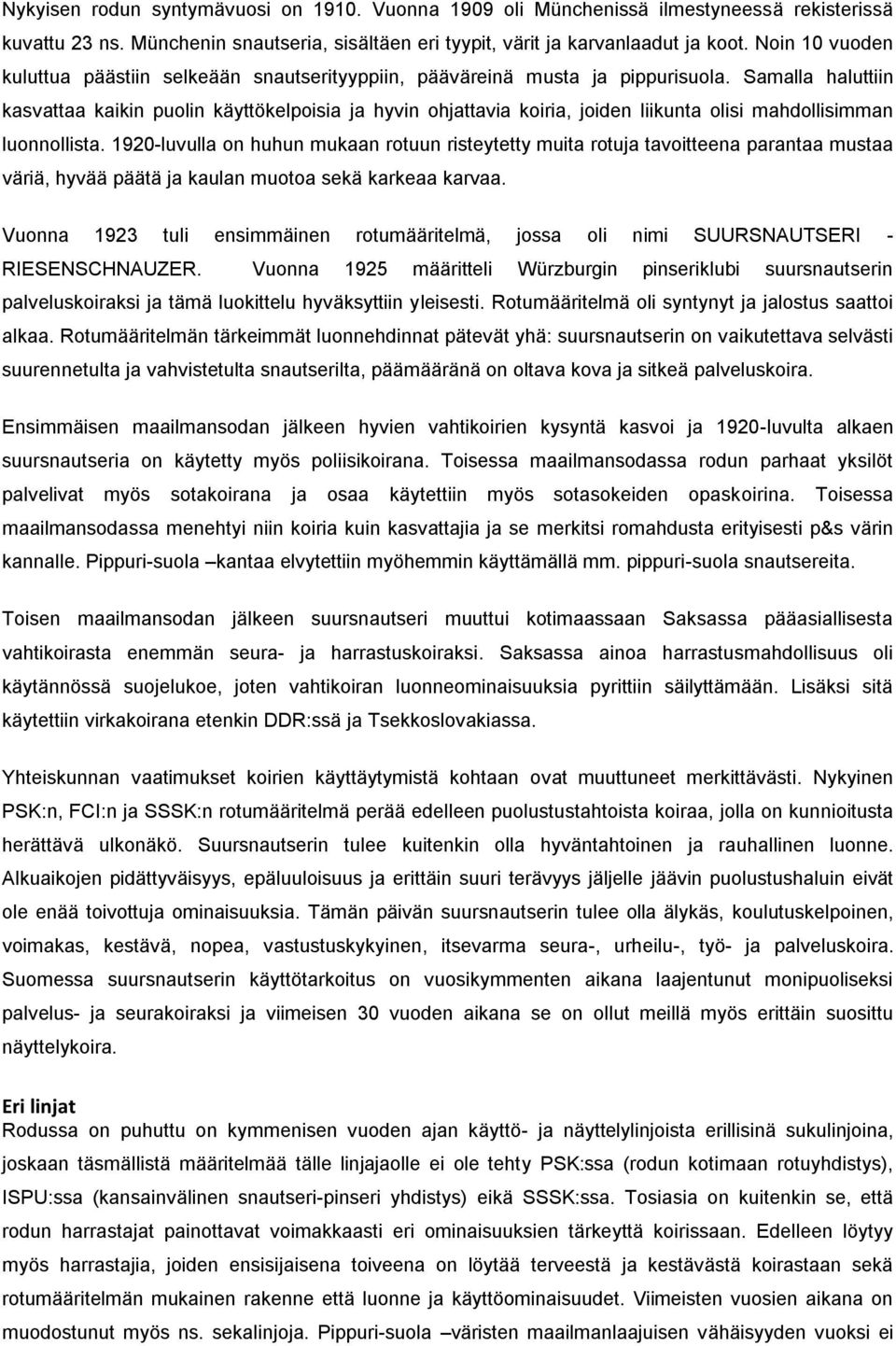 Samalla haluttiin kasvattaa kaikin puolin käyttökelpoisia ja hyvin ohjattavia koiria, joiden liikunta olisi mahdollisimman luonnollista.