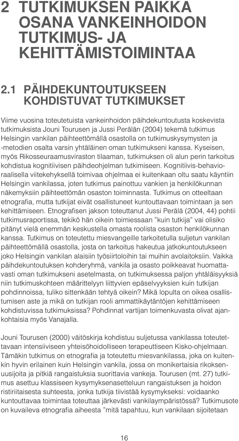 vankilan päihteettömällä osastolla on tutkimuskysymysten ja -metodien osalta varsin yhtäläinen oman tutkimukseni kanssa.