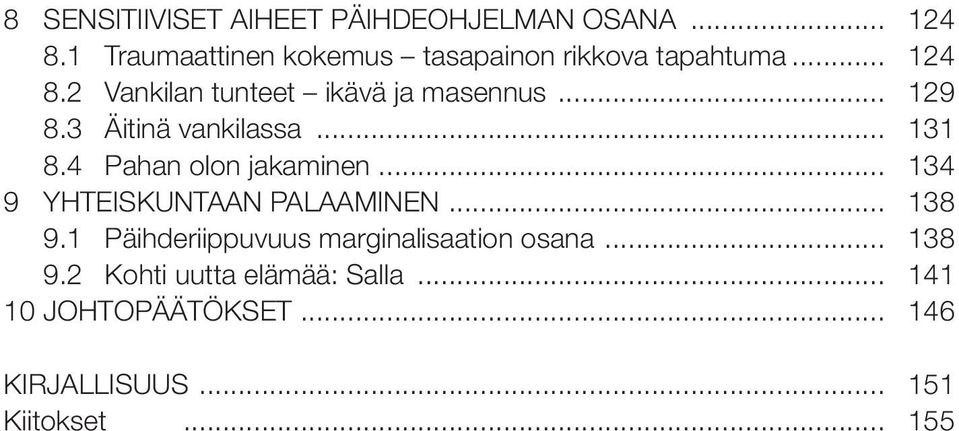 .. 129 8.3 Äitinä vankilassa... 131 8.4 Pahan olon jakaminen... 134 9 YHTEISKUNTAAN PALAAMINEN.