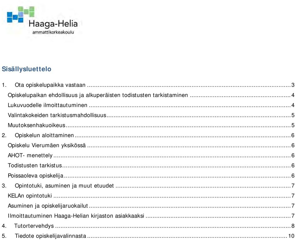 .. 6 Opiskelu Vierumäen yksikössä... 6 AHOT- menettely... 6 Todistusten tarkistus... 6 Poissaoleva opiskelija... 6 3.