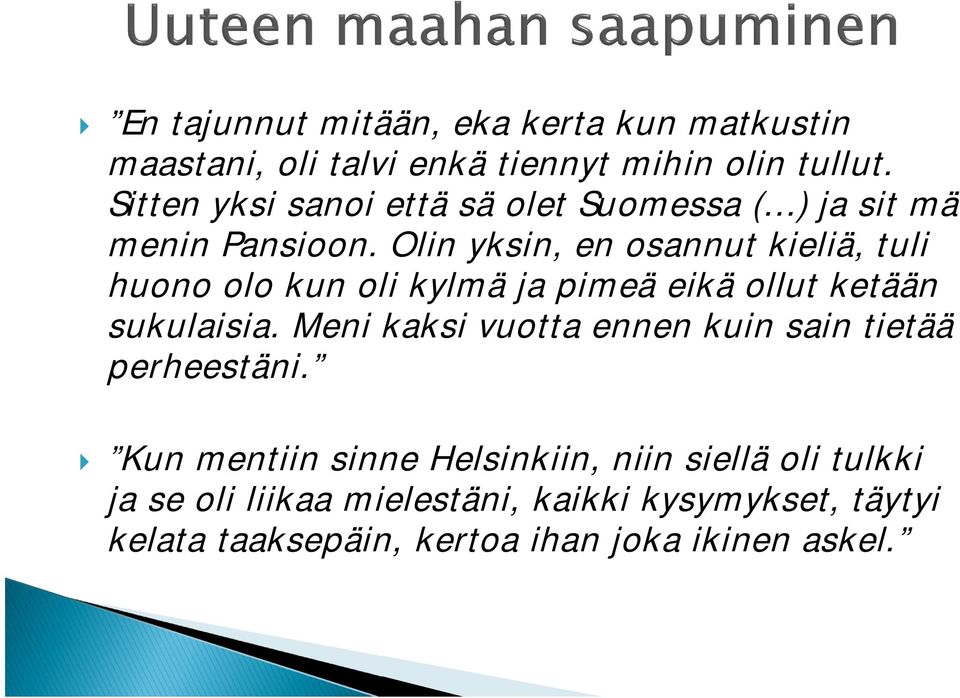 Olin yksin, en osannut kieliä, tuli huono olo kun oli kylmä ja pimeä eikä ollut ketään sukulaisia.