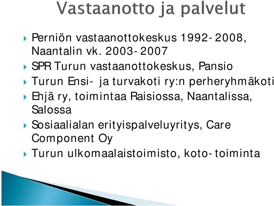 ry:n perheryhmäkoti } Ehjä ry, toimintaa Raisiossa, Naantalissa, Salossa }