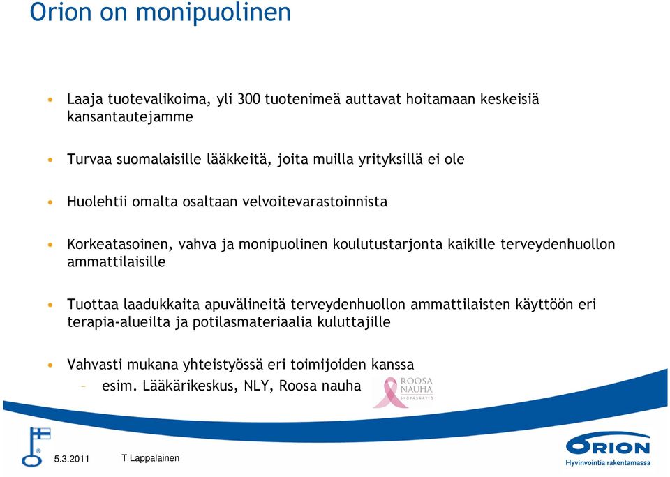 koulutustarjonta kaikille terveydenhuollon ammattilaisille Tuottaa laadukkaita apuvälineitä terveydenhuollon ammattilaisten käyttöön