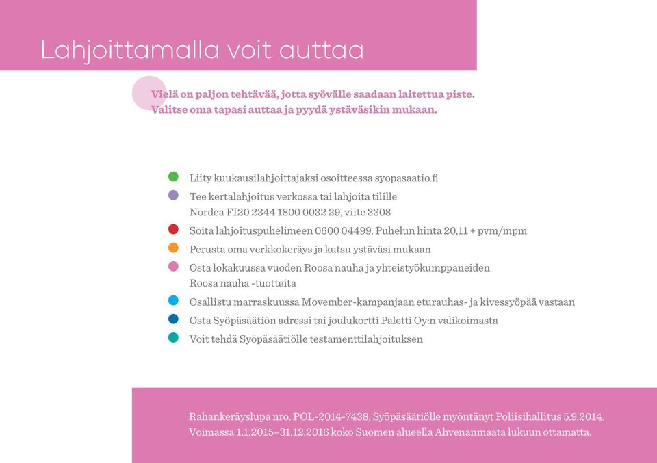 Puhelun hinta 20,11 + pvm/mpm Perusta oma verkkokeräys ja kutsu ystäväsi mukaan Osta lokakuussa vuoden Roosa nauha ja yhteistyökumppaneiden Roosa nauha -tuotteita Osallistu marraskuussa