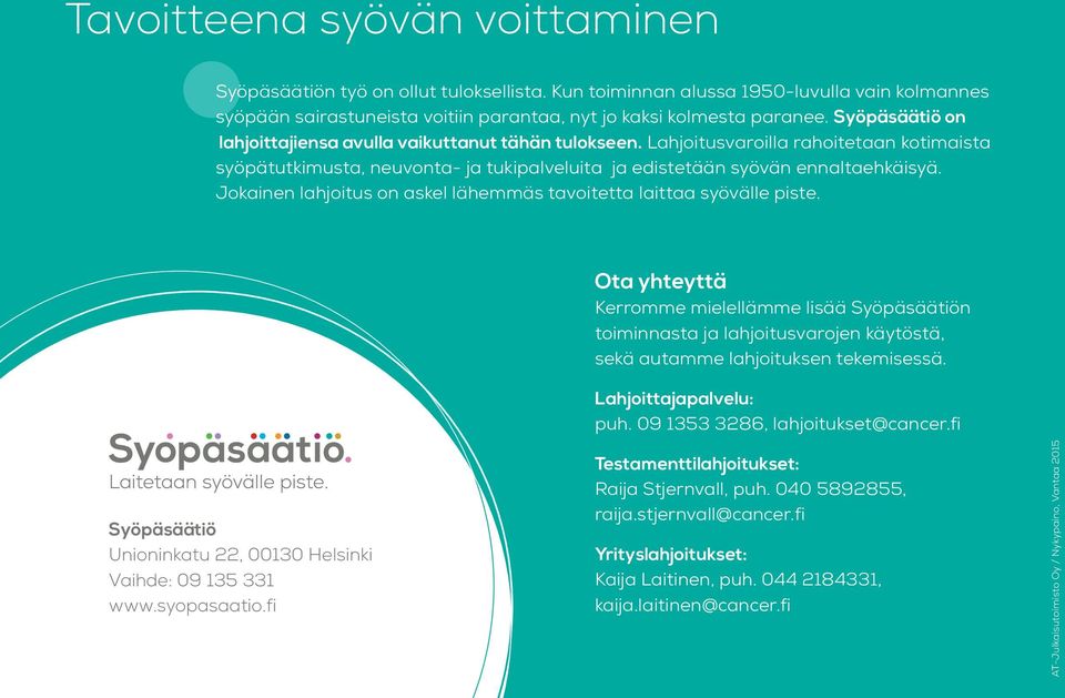 Jokainen lahjoitus on askel lähemmäs tavoitetta laittaa syövälle piste.