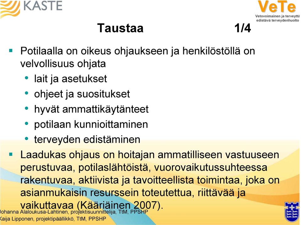 potilaslähtöistä, vuorovaikutussuhteessa rakentuvaa, aktiivista ja tavoitteellista toimintaa, joka on asianmukaisin resurssein