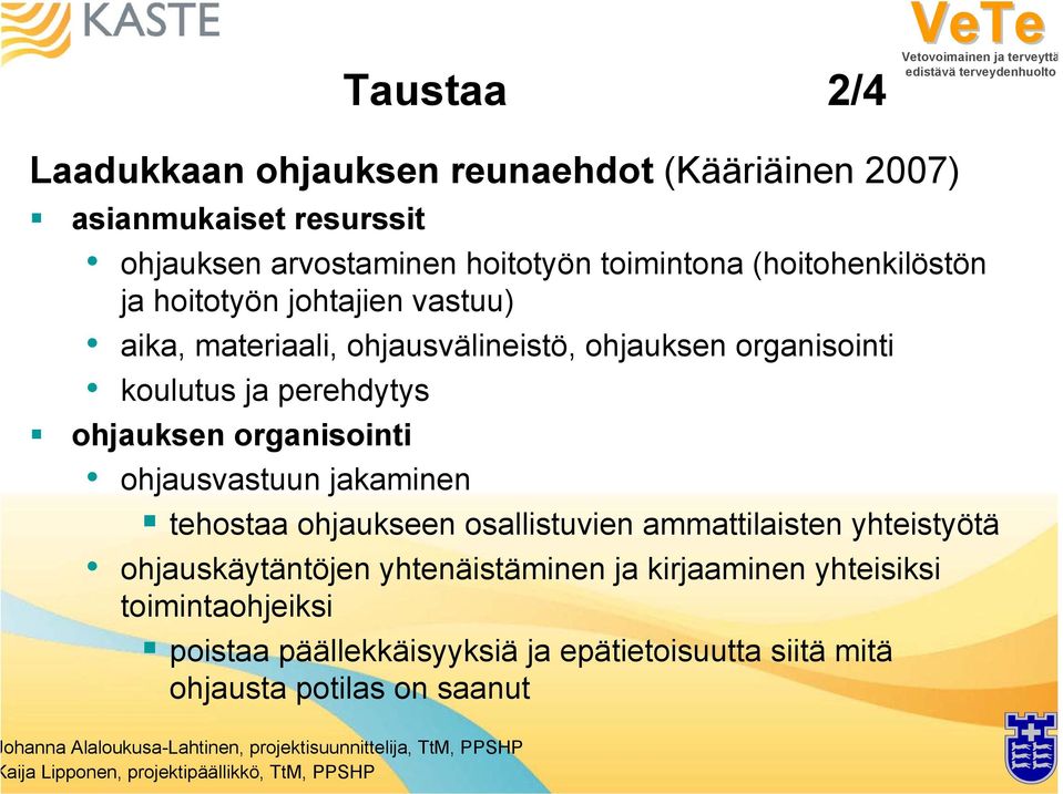 tehostaa ohjaukseen osallistuvien ammattilaisten yhteistyötä ohjauskäytäntöjen yhtenäistäminen ja kirjaaminen yhteisiksi toimintaohjeiksi poistaa