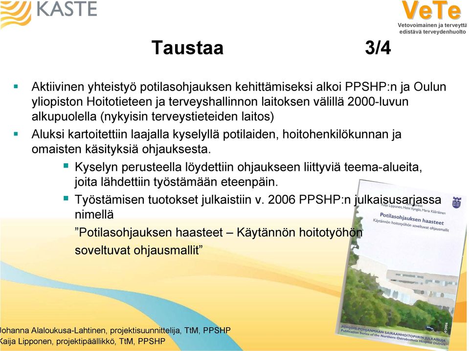 Kyselyn perusteella löydettiin ohjaukseen liittyviä teema-alueita, joita lähdettiin työstämään eteenpäin. Työstämisen tuotokset julkaistiin v.