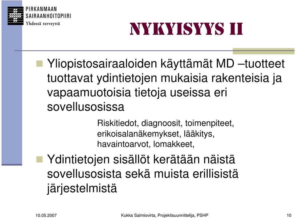erikoisalanäkemykset, lääkitys, havaintoarvot, lomakkeet, Ydintietojen sisällöt kerätään näistä