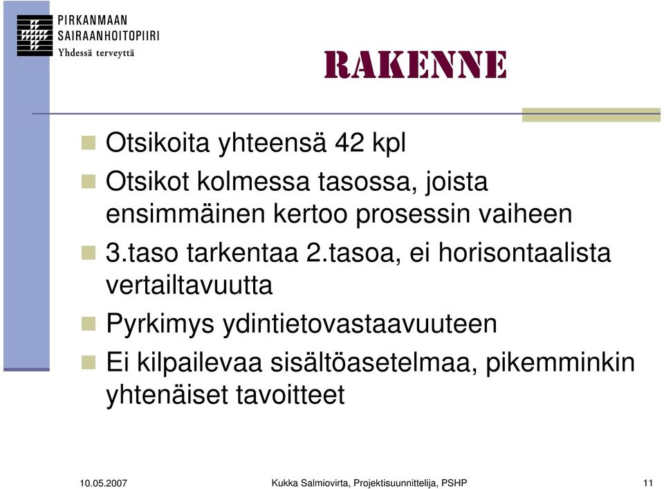 tasoa, ei horisontaalista vertailtavuutta Pyrkimys ydintietovastaavuuteen Ei