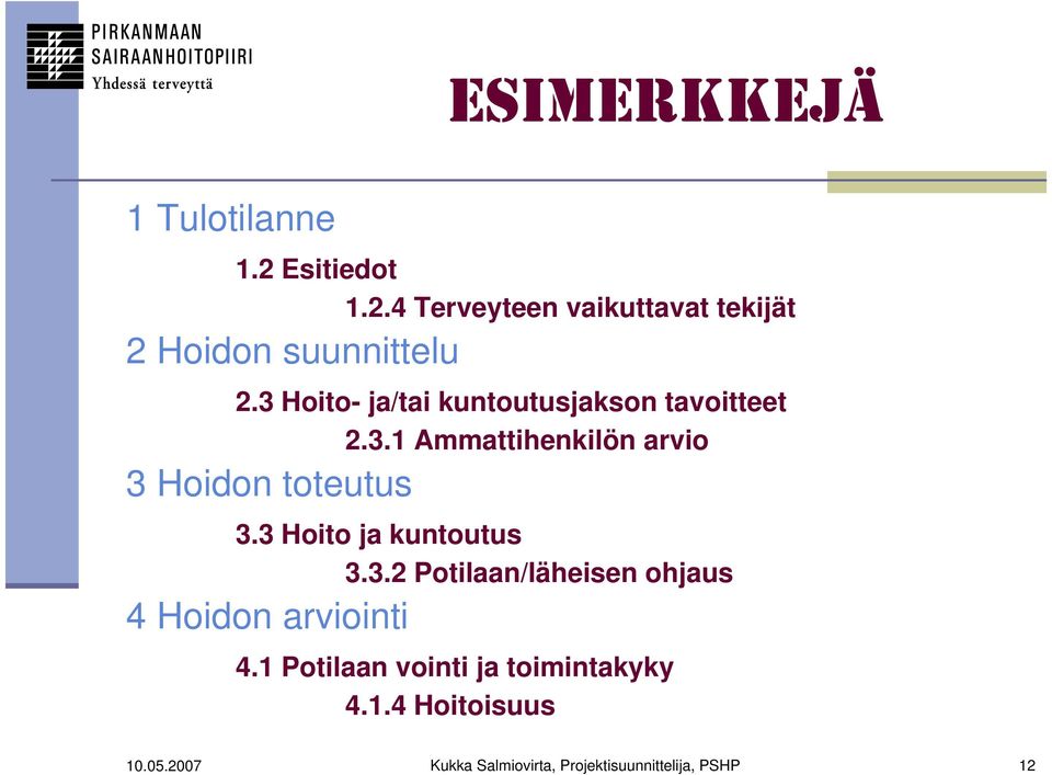 3 Hoito ja kuntoutus 3.3.2 Potilaan/läheisen ohjaus 4 Hoidon arviointi 4.
