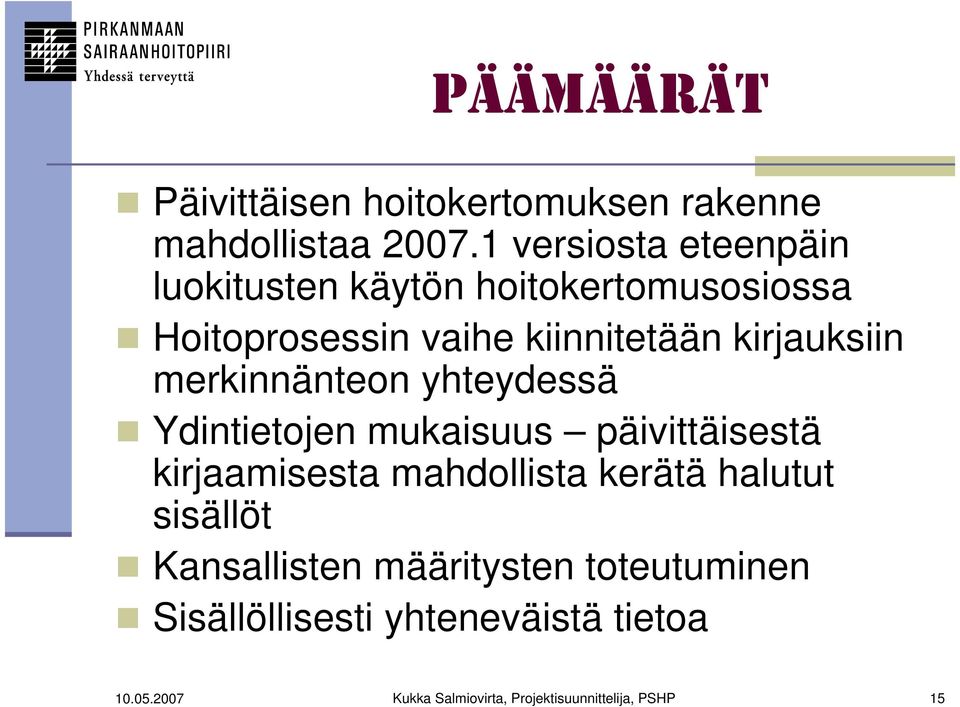 kirjauksiin merkinnänteon yhteydessä Ydintietojen mukaisuus päivittäisestä kirjaamisesta mahdollista