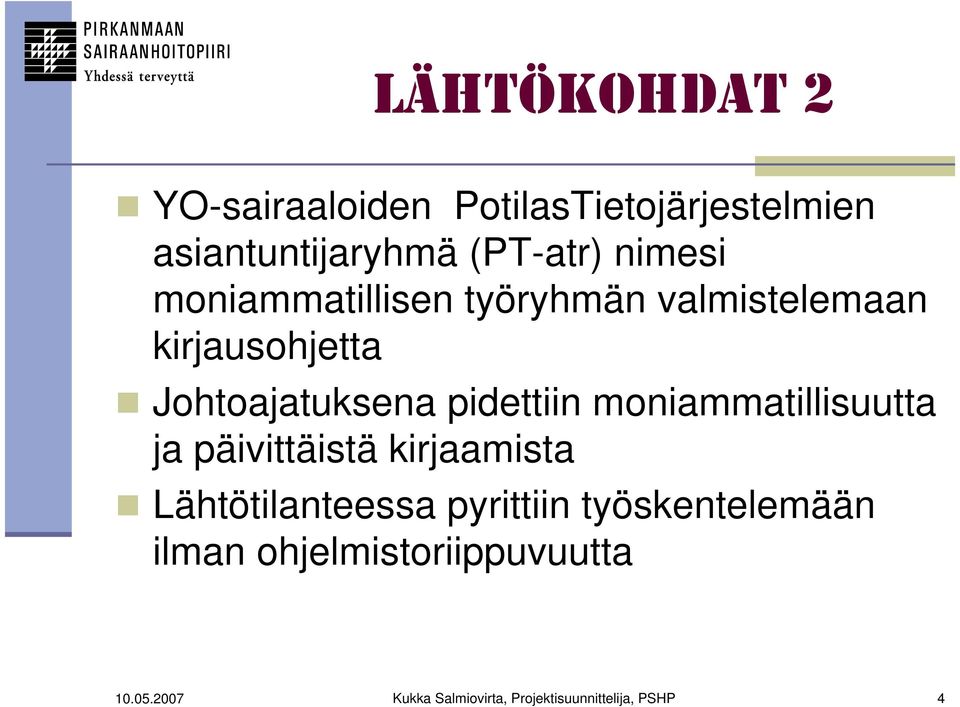 pidettiin moniammatillisuutta ja päivittäistä kirjaamista Lähtötilanteessa pyrittiin