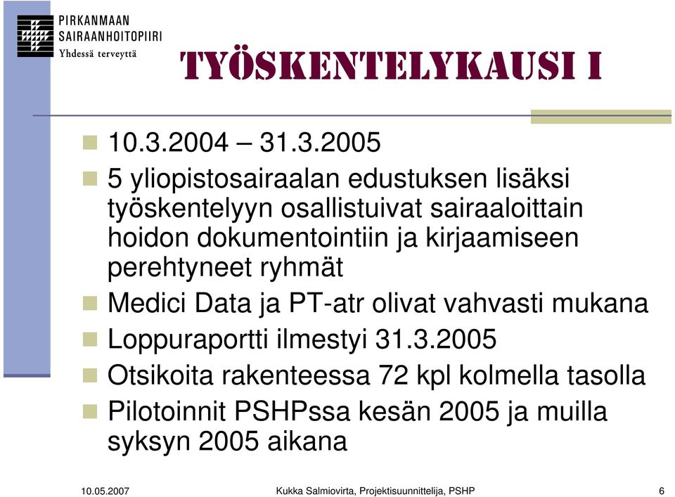 .3.2005 5 yliopistosairaalan edustuksen lisäksi työskentelyyn osallistuivat sairaaloittain hoidon