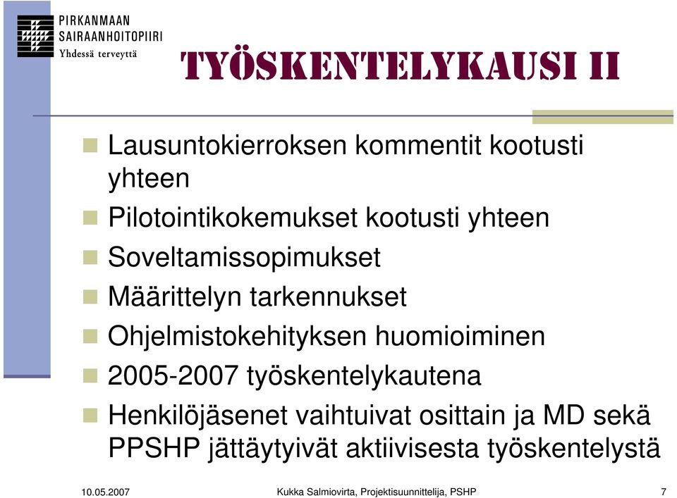 huomioiminen 2005-2007 työskentelykautena Henkilöjäsenet vaihtuivat osittain ja MD sekä