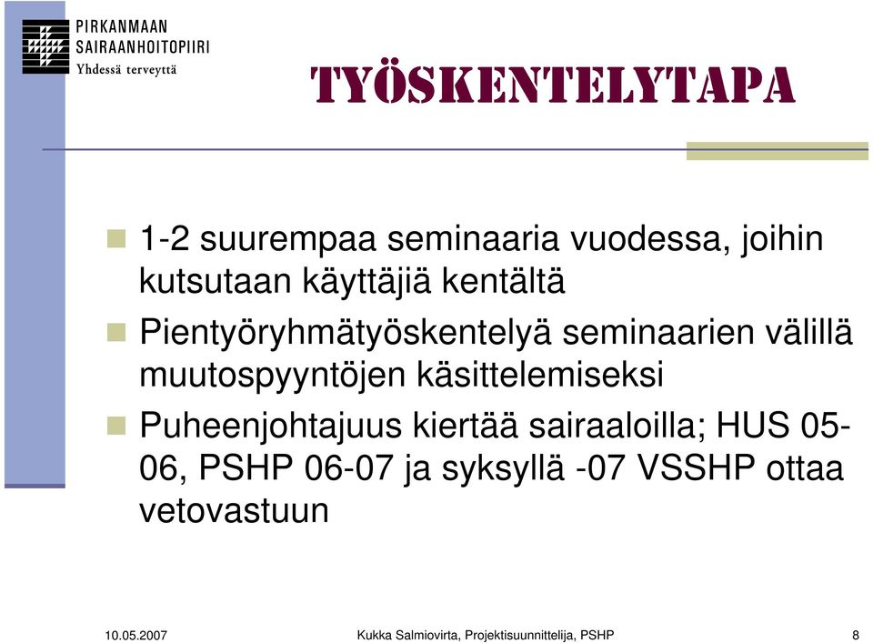 käsittelemiseksi Puheenjohtajuus kiertää sairaaloilla; HUS 05-06, PSHP 06-07 ja