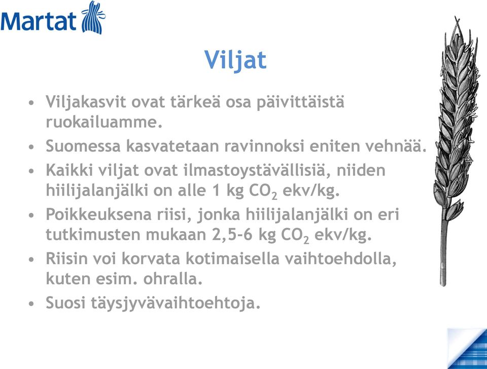 Kaikki viljat ovat ilmastoystävällisiä, niiden hiilijalanjälki on alle 1 kg CO 2 ekv/kg.