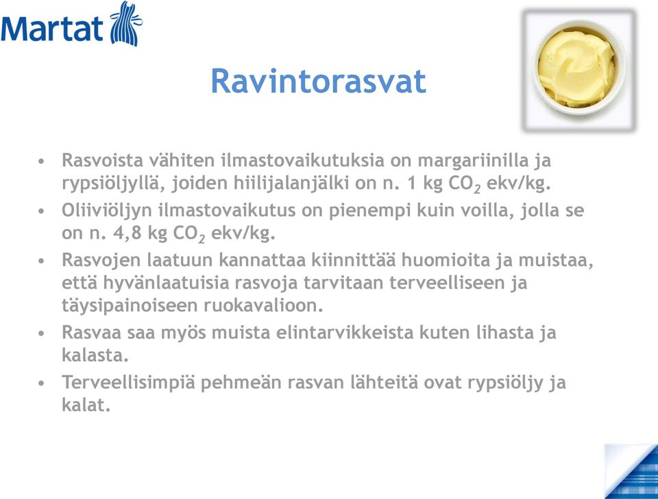 Rasvojen laatuun kannattaa kiinnittää huomioita ja muistaa, että hyvänlaatuisia rasvoja tarvitaan terveelliseen ja