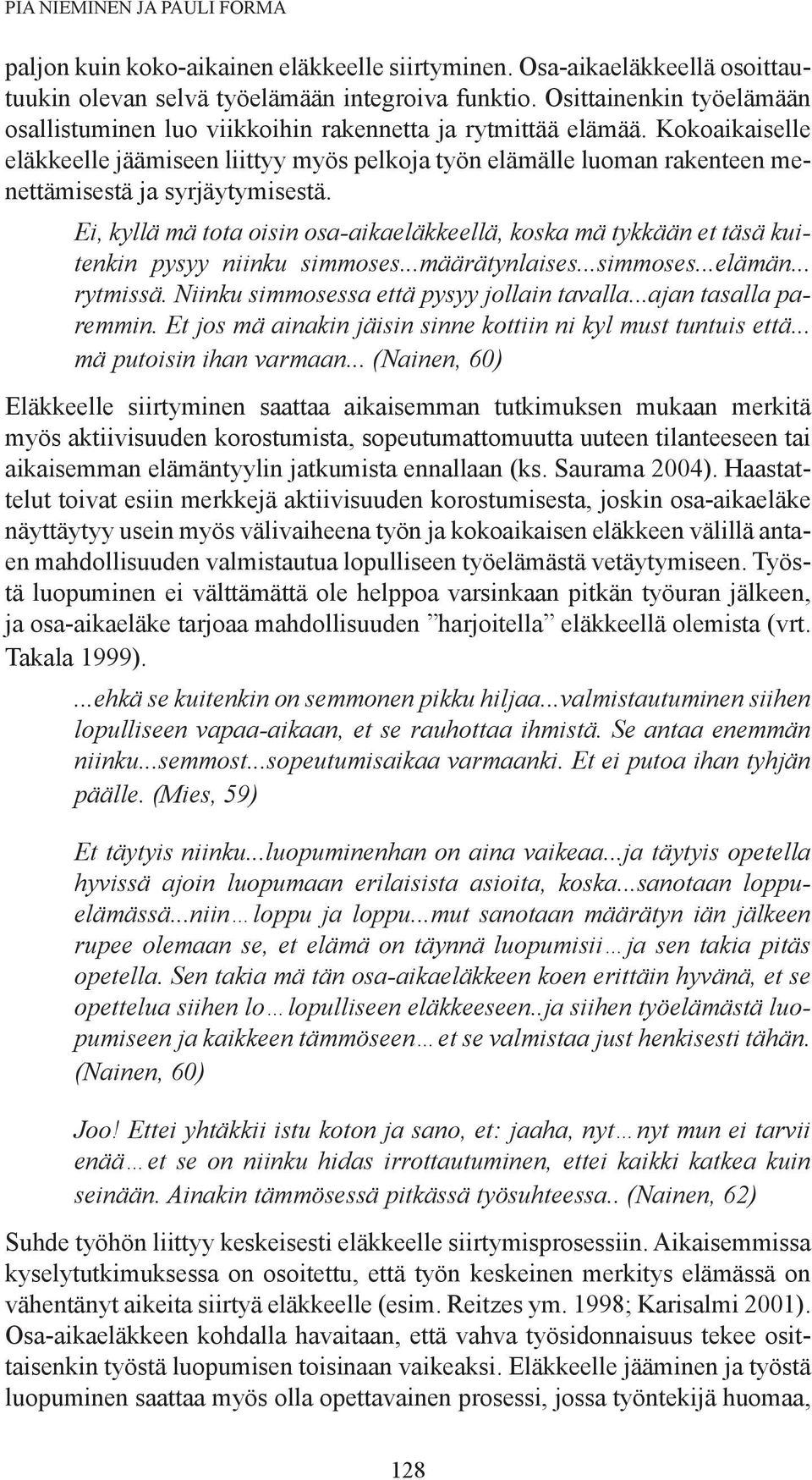 Kokoaikaiselle eläkkeelle jäämiseen liittyy myös pelkoja työn elämälle luoman rakenteen menettämisestä ja syrjäytymisestä.