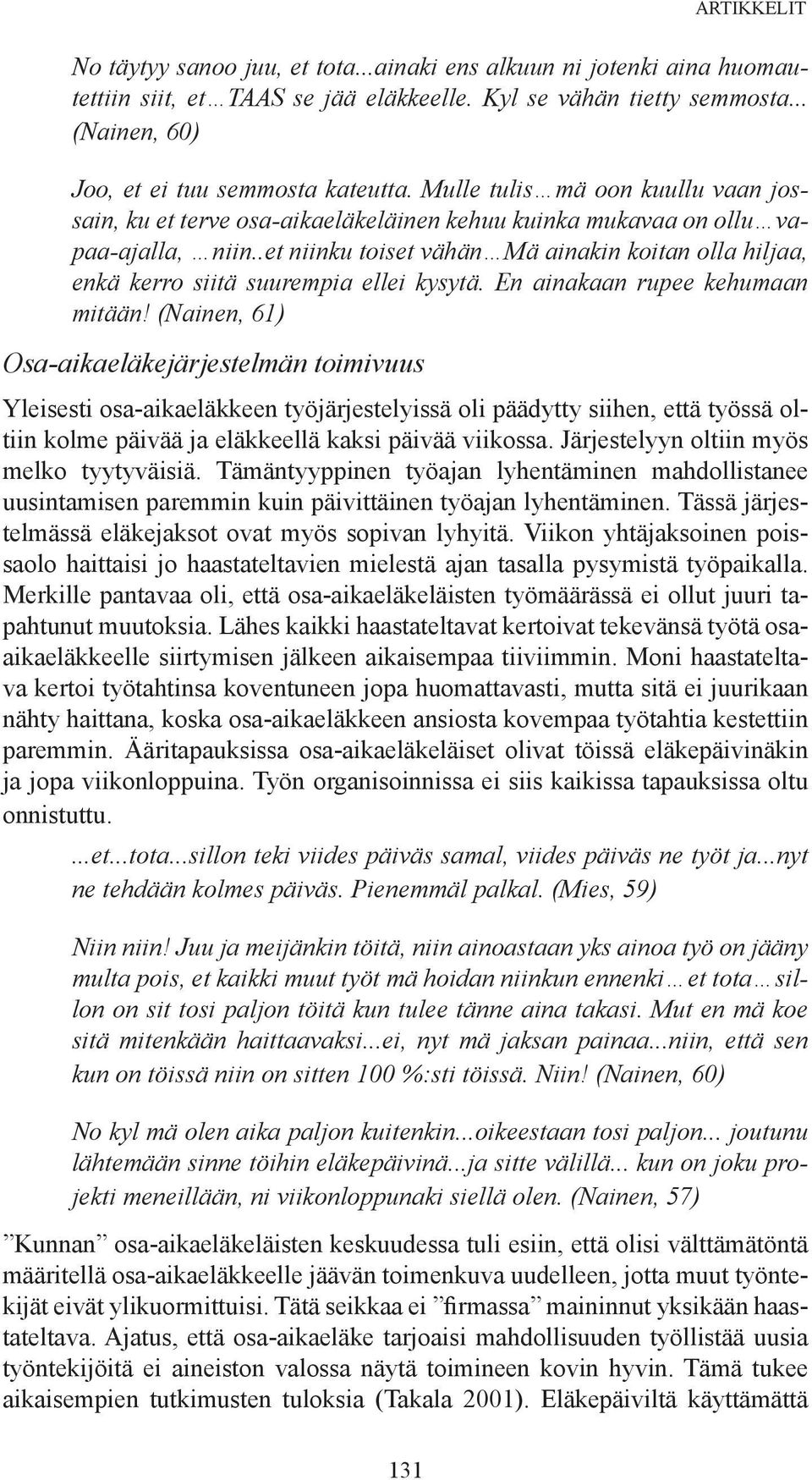 .et niinku toiset vähän Mä ainakin koitan olla hiljaa, enkä kerro siitä suurempia ellei kysytä. En ainakaan rupee kehumaan mitään!